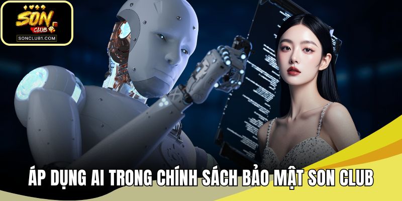 Áp dụng AI trong chính sách bảo mật SONCLUB