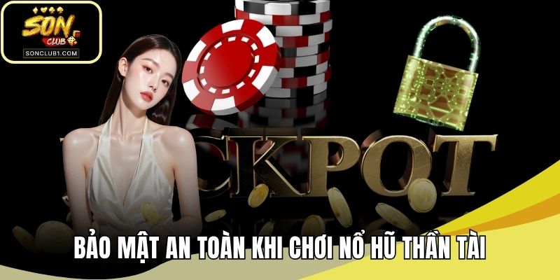 Bảo mật an toàn khi chơi nổ hũ thần tài