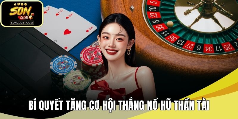 Bí quyết tăng cơ hội thắng nổ hũ thần tài