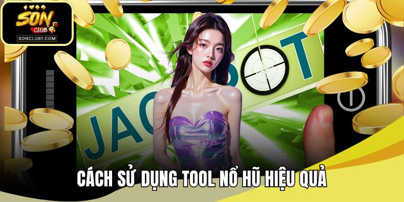 Cách sử dụng tool nổ hũ hiệu quả