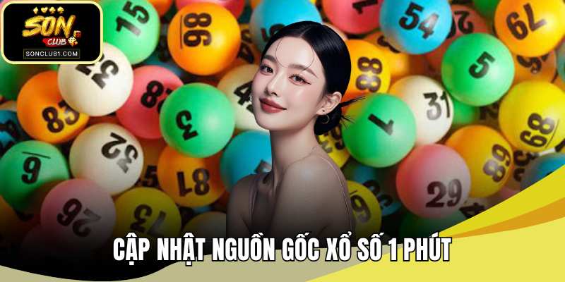 Cập nhật nguồn gốc xổ số 1 phút