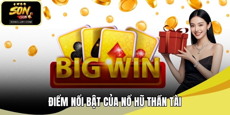 Điểm nổi bật của nổ hũ thần tài