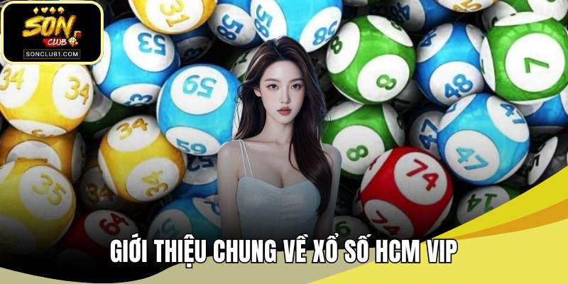 Giới thiệu chung về xổ số HCM VIP