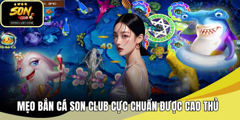 Mẹo bắn cá SONCLUB
