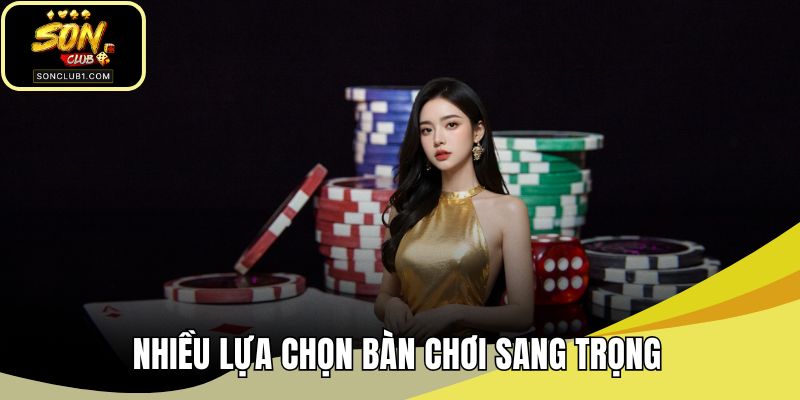 Nhiều lựa chọn bàn chơi sang trọng