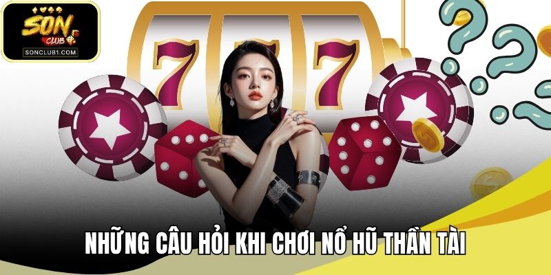 Những câu hỏi khi chơi nổ hũ thần tài