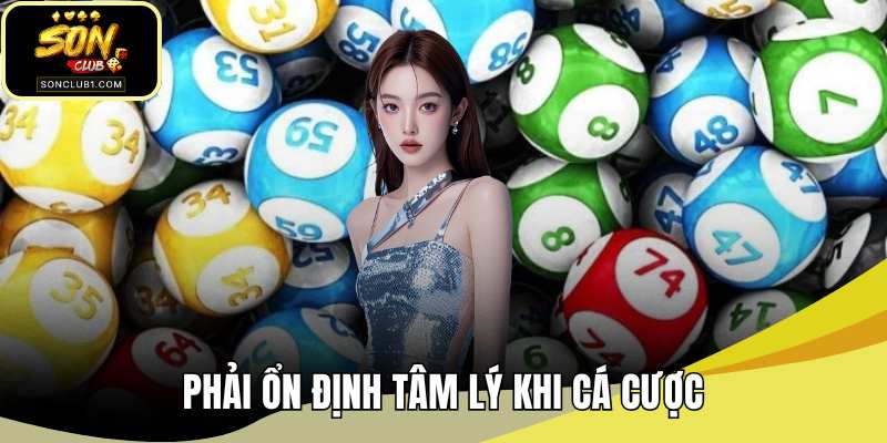 Phải ổn định tâm lý khi cá cược