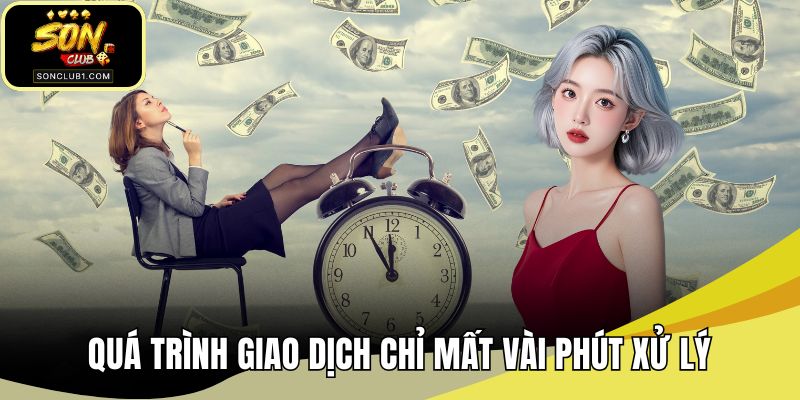 Quá trình giao dịch chỉ mất vài phút xử lý