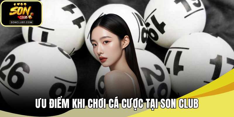 Ưu điểm khi chơi cá cược tại SONCLUB