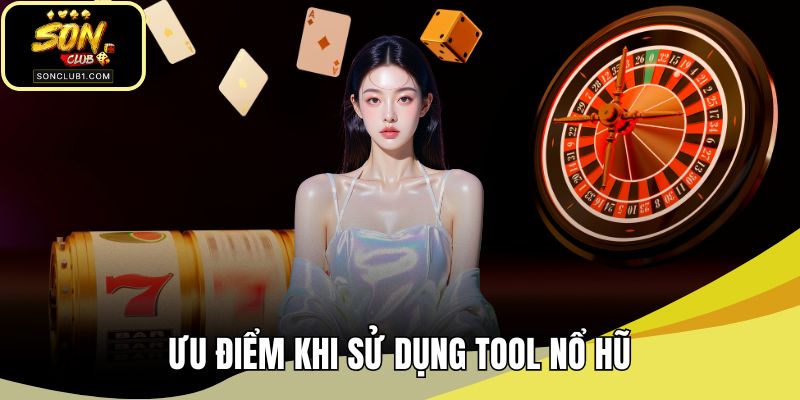 Ưu điểm khi sử dụng tool nổ hũ